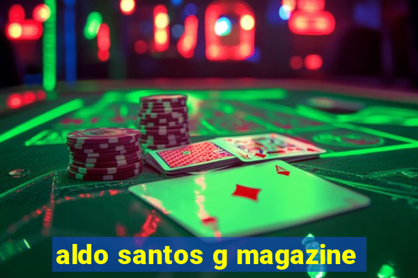 aldo santos g magazine
