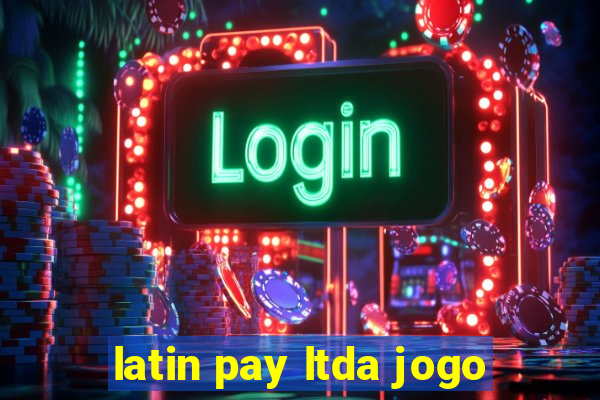 latin pay ltda jogo