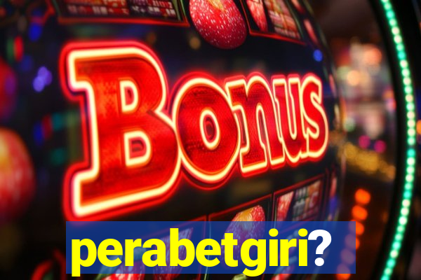 perabetgiri?