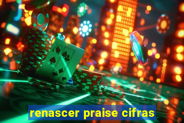 renascer praise cifras