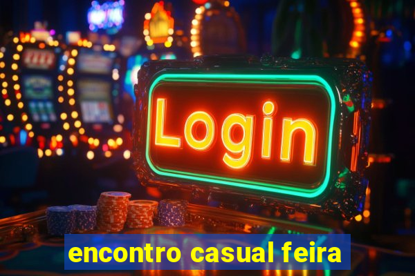 encontro casual feira
