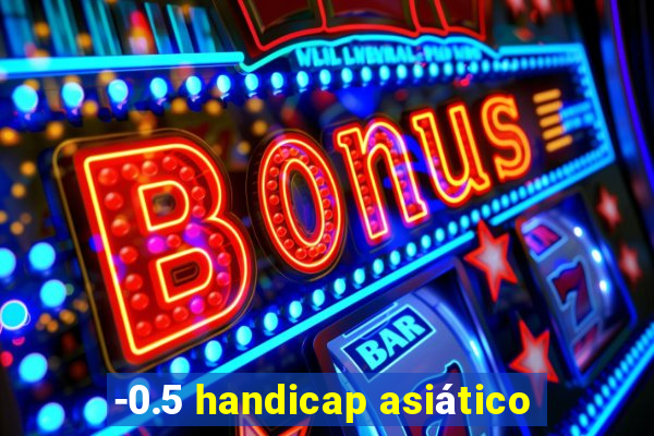 -0.5 handicap asiático