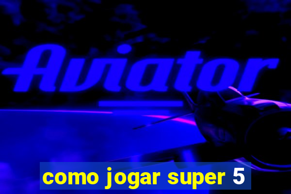 como jogar super 5