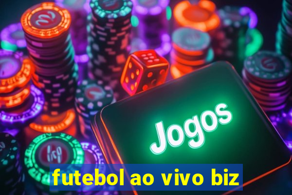 futebol ao vivo biz