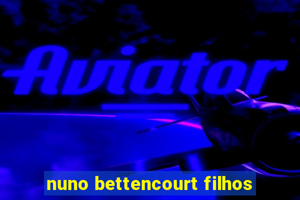 nuno bettencourt filhos