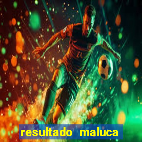 resultado maluca bahia de hoje