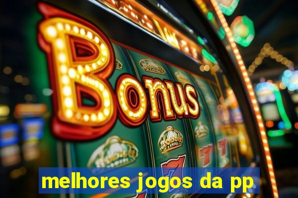 melhores jogos da pp