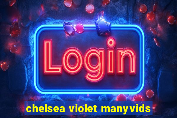 chelsea violet manyvids