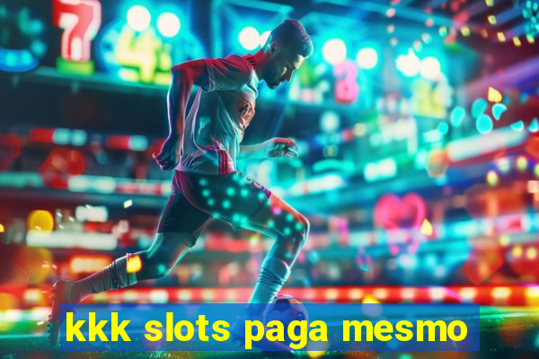 kkk slots paga mesmo