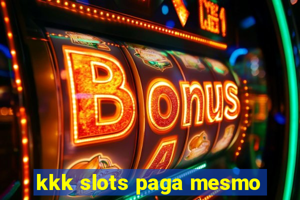 kkk slots paga mesmo