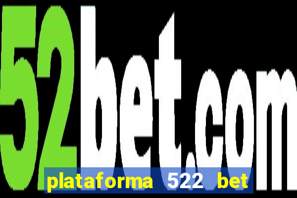 plataforma 522 bet é confiável