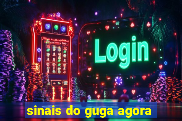 sinais do guga agora