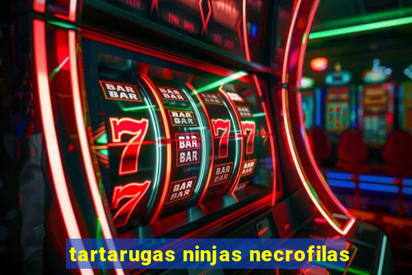 tartarugas ninjas necrofilas