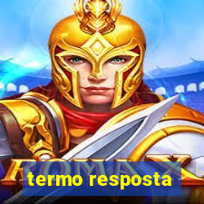 termo resposta