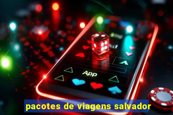 pacotes de viagens salvador