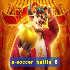 e-soccer battle 8 minutos tabela