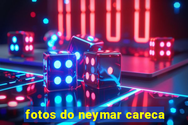 fotos do neymar careca