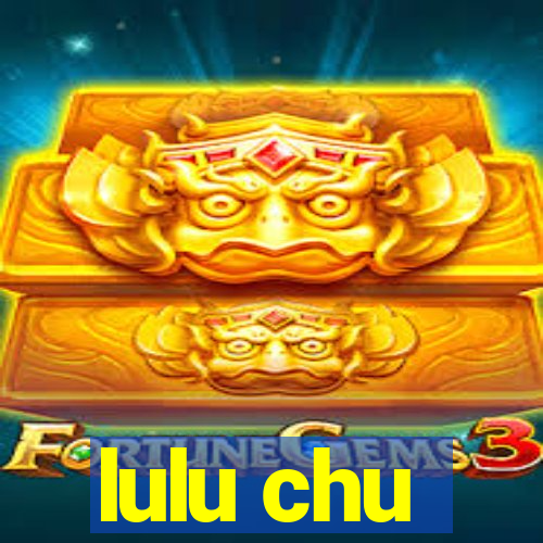 lulu chu