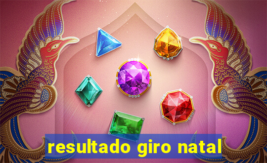 resultado giro natal
