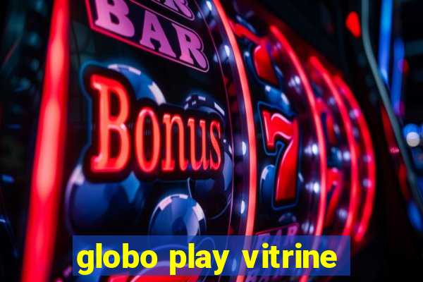 globo play vitrine