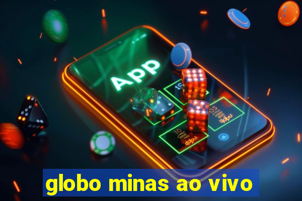 globo minas ao vivo