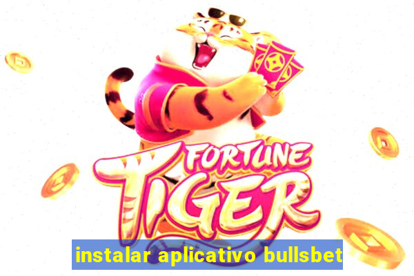 instalar aplicativo bullsbet