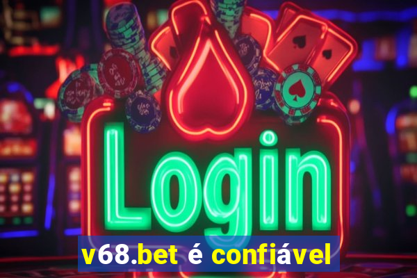 v68.bet é confiável