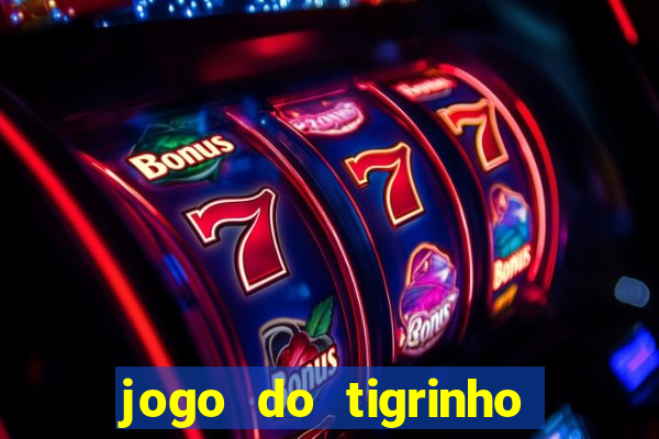 jogo do tigrinho sem deposito