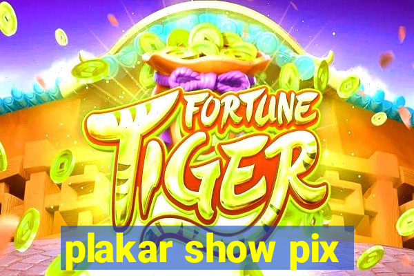 plakar show pix