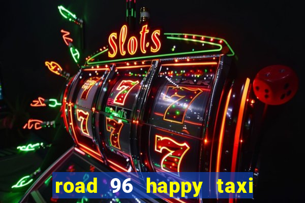 road 96 happy taxi security call password