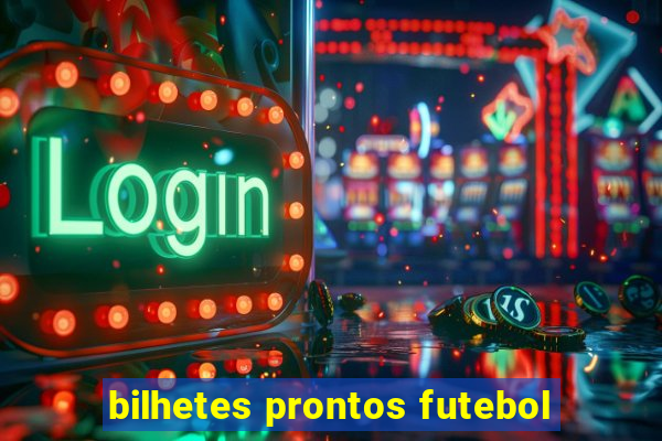 bilhetes prontos futebol