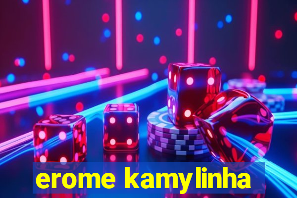 erome kamylinha