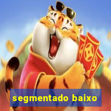 segmentado baixo