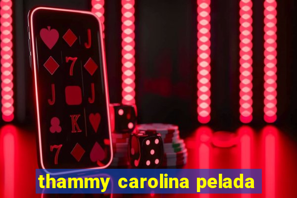thammy carolina pelada