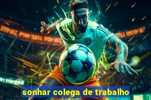 sonhar colega de trabalho