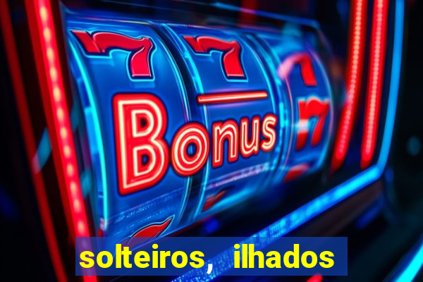 solteiros, ilhados e desesperados quem continua junto 3 temporada