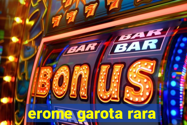 erome garota rara