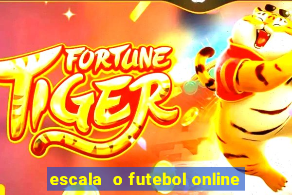 escala  o futebol online
