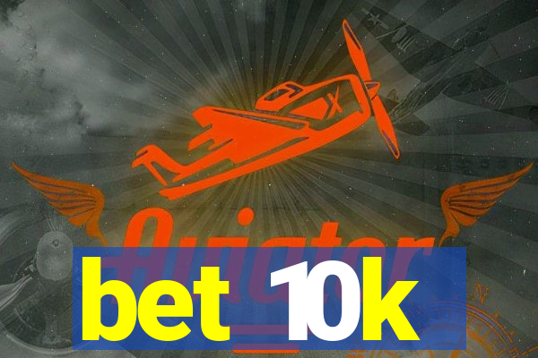 bet 10k