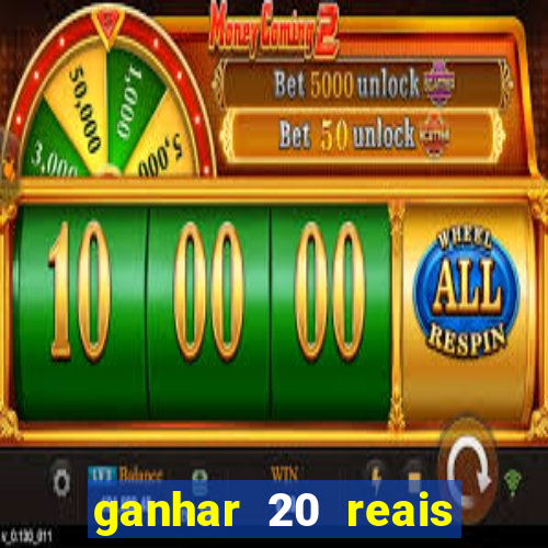 ganhar 20 reais por cadastro