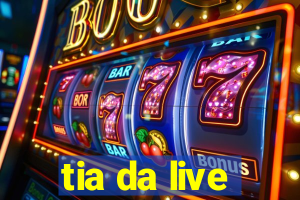 tia da live