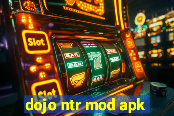 dojo ntr mod apk
