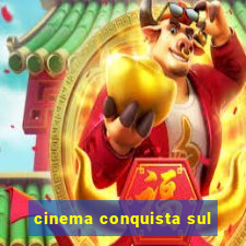 cinema conquista sul