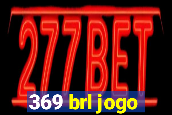 369 brl jogo