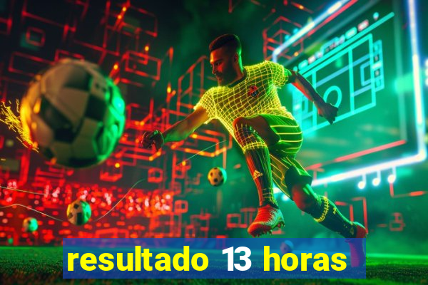 resultado 13 horas