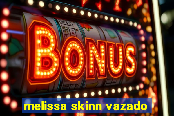 melissa skinn vazado