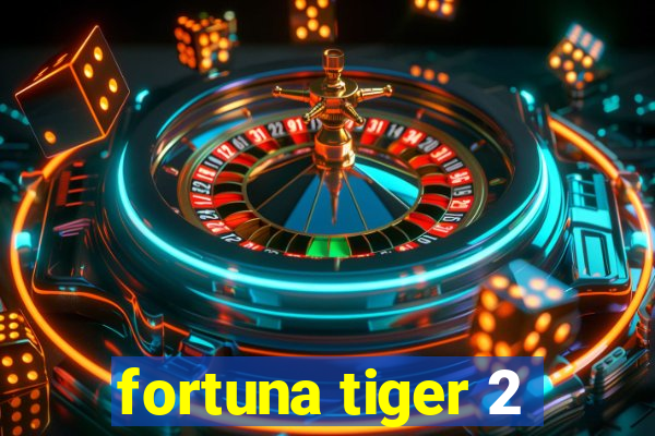fortuna tiger 2