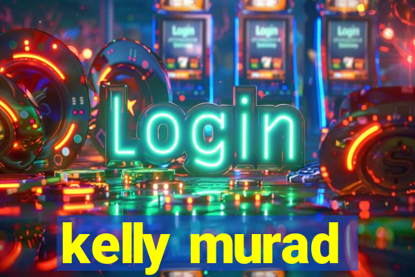 kelly murad
