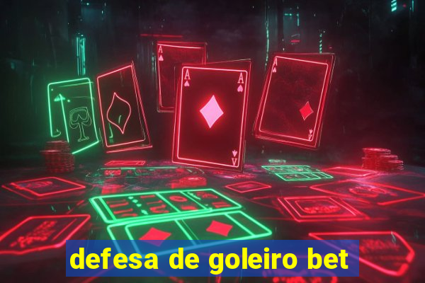 defesa de goleiro bet