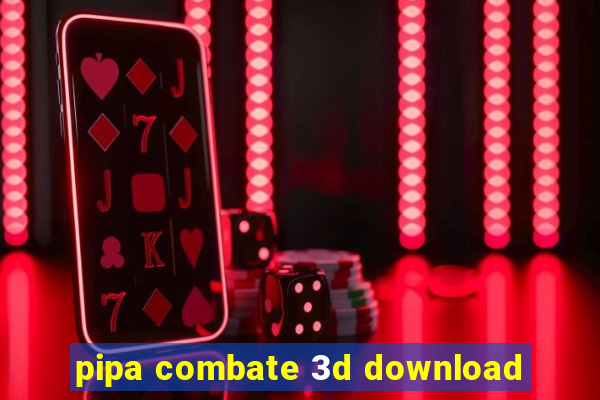 pipa combate 3d download
